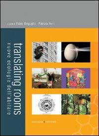 Translating rooms. Nuove ecologie dell'abitare  - Libro Gangemi Editore 2009 | Libraccio.it