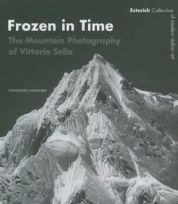 Frozen in time. The mountain photography of Vittorio Sella. Catalogo della mostra (Londra, 25 giugno-14 settembre 2008). Ediz. inglese - Roberta Cremoncini - Libro Gangemi Editore 2008, Arti visive, architettura e urbanistica | Libraccio.it