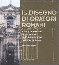 Il disegno di oratori romani. Rilievo e analisi di alcuni tra i più significativi oratori di Roma. Ediz. illustrata - Emanuela Chiavoni - Libro Gangemi Editore 2008, Architettura, urbanistica, ambiente | Libraccio.it