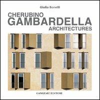 Cherubino Gambardella. Architectures. Ediz. illustrata - Giulia Bonelli - Libro Gangemi Editore 2008, Architettura, urbanistica, ambiente | Libraccio.it