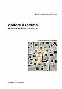 Abitare il recinto. Introversione dell'abitare contemporaneo  - Libro Gangemi Editore 2008, Architettura, urbanistica, ambiente | Libraccio.it