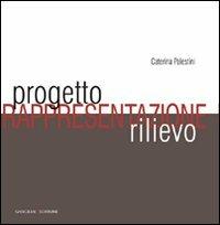 Progetto, rappresentazione, rilievo. Ediz. illustrata - Caterina Palestini - Libro Gangemi Editore 2009, Arti visive, architettura e urbanistica | Libraccio.it