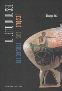Il letto di Ulisse. Mediterraneo, cose, progetti. Ediz. illustrata - Giuseppe Lotti - Libro Gangemi Editore 2008 | Libraccio.it