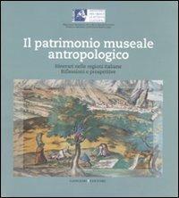 Il patrimonio museale antropologico. Itinerari nelle regioni italiane. Riflessioni e prospettive  - Libro Gangemi Editore 2008, Arti visive, architettura e urbanistica | Libraccio.it