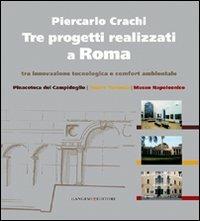 Tre progetti realizzati a Roma tra innovazione tecnologica e comfort ambientale - Piercarlo Crachi, Maria Elisa Tittoni, Eugenio La Rocca - Libro Gangemi Editore 2008, Arti visive, architettura e urbanistica | Libraccio.it