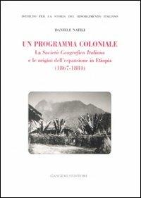 Un programma coloniale. La Società Geografica Italiana e l'origine dell'espansione in Etiopia (1867-1884) - Daniele Natili - Libro Gangemi Editore 2008 | Libraccio.it