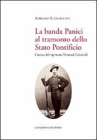 La banda Panici al tramonto dello Stato Pontificio. Cronaca del rapimento Tommasi-Colacicchi - Adriano Sconocchia - Libro Gangemi Editore 2008, Opere varie | Libraccio.it