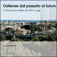 Ostiense dal passato al futuro. Trasformazioni edilizie dal 1970 a oggi  - Libro Gangemi Editore 2008, Arti visive, architettura e urbanistica | Libraccio.it