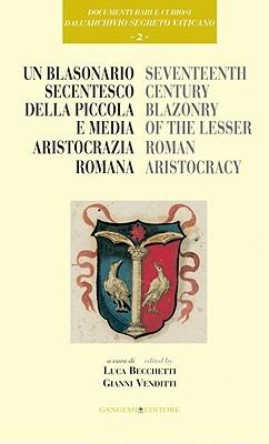 Un blasonario secentesco della piccola e media aristocrazia romana - Luca Becchetti, Gianni Venditti - Libro Gangemi Editore 2009, Arti visive, architettura e urbanistica | Libraccio.it