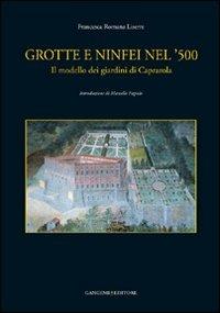 Grotte e ninfei nel '500. Il modello dei giardini di Caprarola. Ediz. illustrata - Francesca Romana Liserre - Libro Gangemi Editore 2008, Arti visive, architettura e urbanistica | Libraccio.it