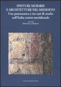 Finiture murarie e architetture nel Medioevo. Una panoramica e tre casi di studio nell'Italia centro-meridionale. Ediz. illustrata  - Libro Gangemi Editore 2009, Arti visive, architettura e urbanistica | Libraccio.it