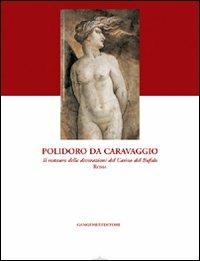 Polidoro da Caravaggio. Il restauro delle decorazioni del Casino del Bufalo-Roma. Ediz. illustrata  - Libro Gangemi Editore 2008, Arti visive, architettura e urbanistica | Libraccio.it