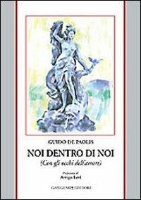 Noi dentro di noi (con gli occhi dell'amore) - Guido De Paolis - Libro Gangemi Editore 2008, Letteratura e linguistica | Libraccio.it