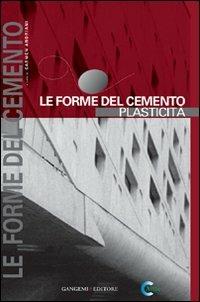 Le forme del cemento. Plasticità. Ediz. illustrata  - Libro Gangemi Editore 2009, Le forme del cemento | Libraccio.it