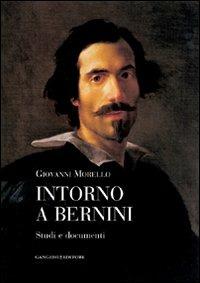 Intorno a Bernini. Studi e documenti - Giovanni Morello - Libro Gangemi Editore 2008, Arti visive, architettura e urbanistica | Libraccio.it