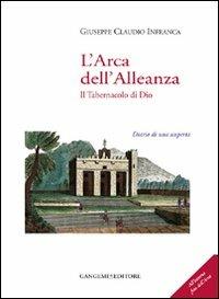 L' arca dell'alleanza. Il tabernacolo di Dio. Diario di una scoperta. Ediz. illustrata - Giuseppe Claudio Infranca - Libro Gangemi Editore 2008, Arti visive, architettura e urbanistica | Libraccio.it