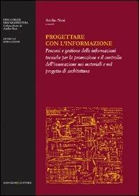 Progettare con l'informazione. Percorsi e gestione delle informazioni tecniche per la promozione e il controllo dell'innovazione nei materiali e nel progetto di.... Ediz. illustrata  - Libro Gangemi Editore 2009, I fini e i mezzi dell'architettura | Libraccio.it