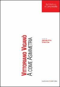 Vittoriano Viganò. A come Asimmetria. Ediz. illustrata  - Libro Gangemi Editore 2009, Architettura e complessità | Libraccio.it