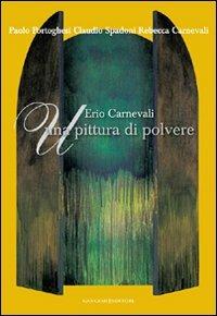 Erio Carnevali. Una pittura di polvere. Ediz. illustrata - Rebecca Carnevali, Paolo Portoghesi, Claudio Spadoni - Libro Gangemi Editore 2009, Arti visive, architettura e urbanistica | Libraccio.it