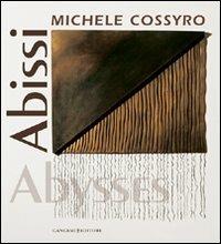 Michele Cossyro. Abissi. Ediz. illustrata  - Libro Gangemi Editore 2009, Arti visive, architettura e urbanistica | Libraccio.it