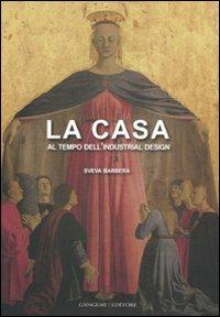 La casa al tempo dell'industrial design - Sveva Barbera - Libro Gangemi Editore 2009, Arti visive, architettura e urbanistica | Libraccio.it