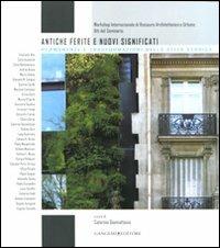 Antiche ferite e nuovi significati. Pemanenze e trasformazioni nella città storica  - Libro Gangemi Editore 2009, Arti visive, architettura e urbanistica | Libraccio.it