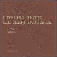 L'Italia di Giotto. Itinerari giotteschi. Ediz. illustrata  - Libro Gangemi Editore 2009, Arti visive, archeologia, urbanistica | Libraccio.it