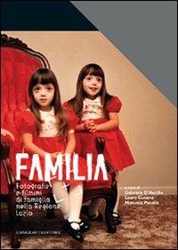 Familia. Fotografia e filmini di famiglia nella Regione Lazio - Gabriele D'Autilia, Laura Cusano, Manuela Pacella - Libro Gangemi Editore 2009, Arti visive, archeologia, urbanistica | Libraccio.it