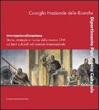 Internazionalizzazione. Storie, strategie e risorse della ricerca CNR sui beni culturali nel contesto internazionale. Ediz. italiana e inglese - Luciano Cessari, Anna Lucia D'Agata - Libro Gangemi Editore 2009, Arti visive, archeologia, urbanistica | Libraccio.it