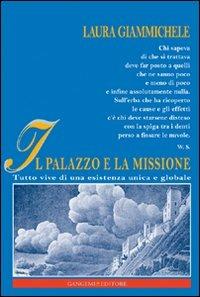 Il palazzo e la missione. Tutto vive di una esistenza unica e globale - Laura Giammichele - Libro Gangemi Editore 2009, Opere varie | Libraccio.it