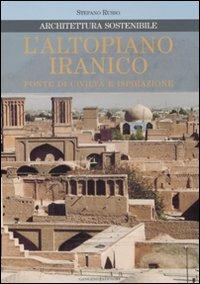 L' altopiano iranico. Fonte di civiltà e ispirazione. Architettura sostenibile. Ediz. illustrata - Stefano Russo - Libro Gangemi Editore 2009, Arti visive, architettura e urbanistica | Libraccio.it