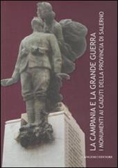 La Campania e la grande guerra. I monumenti ai caduti della provincia di Salerno. Ediz. illustrata
