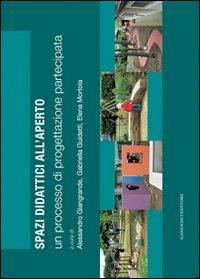 Spazi didattici all'aperto. Un processo di progettazione partecipata  - Libro Gangemi Editore 2009, Arti visive, architettura e urbanistica | Libraccio.it