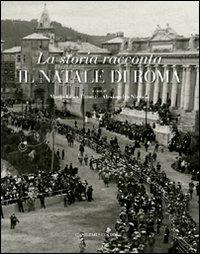 La storia racconta il Natale di Roma. Catalogo della mostra. Ediz. illustrata - M. Elisa Tittoni Monti, Alessandro Nicosia - Libro Gangemi Editore 2009, Arti visive, architettura e urbanistica | Libraccio.it