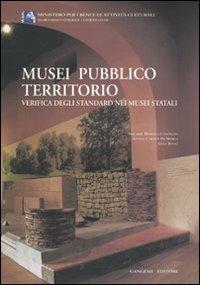 Musei pubblico territorio. Verifica degli standard nei musei italiani  - Libro Gangemi Editore 2009, Arti visive, architettura e urbanistica | Libraccio.it