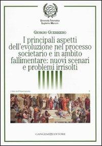 I principali aspetti dell'evoluzione nel processo societario e in ambito fallimentare: nuovi scenari e problemi irrisolti - Giorgio Guerriero - Libro Gangemi Editore 2009, Libri dell'Osservatorio rappres. cittad. | Libraccio.it