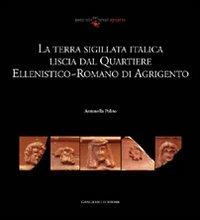 La terra sigillata italica liscia dal quartiere ellenistico-romano di Agrigento - Antonella Polito - Libro Gangemi Editore 2010, Arti visive, architettura e urbanistica | Libraccio.it