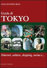 Guida di Tokyo. Itinerari, cultura, shopping, cucina e... - Anna Cenerini Bova - Libro Gangemi Editore 2009, Arti visive, architettura e urbanistica | Libraccio.it