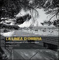 La linea d'ombra. Progetti urbani e di paesaggio nei territori della Sardegna in trasformazione - Giovanni Battista Cocco, Sabrina Dessì - Libro Gangemi Editore 2009, Arti visive, architettura e urbanistica | Libraccio.it