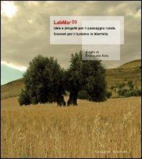 LabMar08. Idee e progetti per il paesaggio rurale. Scenari per il turismo in Marmilla  - Libro Gangemi Editore 2009, Arti visive, architettura e urbanistica | Libraccio.it