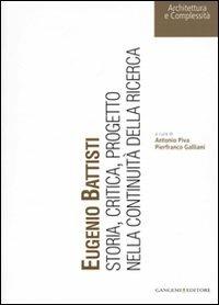 Eugenio Battisti. Storia, critica, progetto nella continuità della ricerca  - Libro Gangemi Editore 2009, Architettura e complessità | Libraccio.it