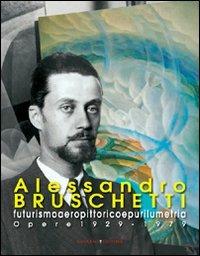 Alessandro Bruschetti. Futurismo aeropittorico e purilumetria. Opere 1928-1979  - Libro Gangemi Editore 2009, Arti visive, architettura e urbanistica | Libraccio.it