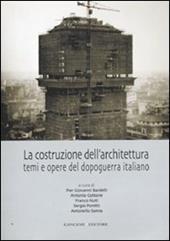 La costruzione dell'architettura. Temi e opere del dopoguerra italiano. Ediz. illustrata