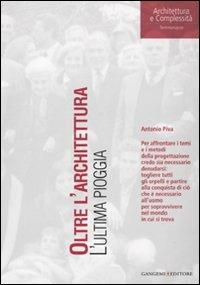 Oltre l'architettura. L'ultima pioggia - Antonio Piva - Libro Gangemi Editore 2009, Architettura e complessità | Libraccio.it