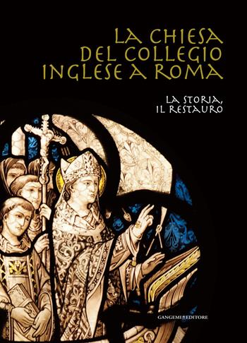 La chiesa del collegio inglese a Roma. La storia, il restauro  - Libro Gangemi Editore 2009, Arti visive, architettura e urbanistica | Libraccio.it