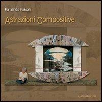 Fernando Falconi. Astrazioni compositive. Ediz. illustrata  - Libro Gangemi Editore 2009, Arti visive, architettura e urbanistica | Libraccio.it