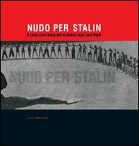 Nudo per Stalin. Il corpo nella fotografia sovietica negli anni Venti. Ediz. illustrata  - Libro Gangemi Editore 2009, Arti visive, architettura e urbanistica | Libraccio.it