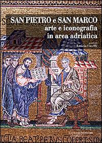 San Pietro e San Marco. Arte e iconografia in area adriatica. Ediz. illustrata  - Libro Gangemi Editore 2015, Arti visive, architettura e urbanistica | Libraccio.it