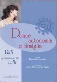 Donne, autonomia e famiglia. Volli, fortissimamente volli  - Libro Gangemi Editore 2010 | Libraccio.it