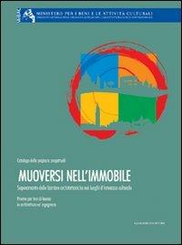Muoversi nell'immobile. Superamento delle barriere architettoniche nei luoghi di interesse culturale  - Libro Gangemi Editore 2009, Arti visive, architettura e urbanistica | Libraccio.it